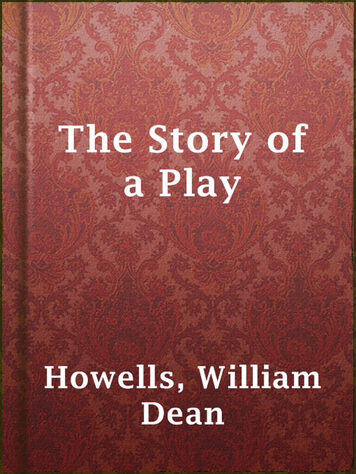 Title details for The Story of a Play by William Dean Howells - Available